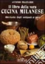 Il libro della vera cucina milanese libro