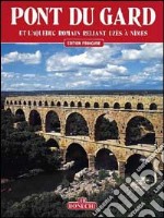 Pont du Gard. Ediz. francese libro