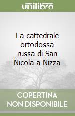 La cattedrale ortodossa russa di San Nicola a Nizza libro