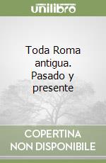 Toda Roma antigua. Pasado y presente libro