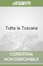 Tutta la Toscana libro
