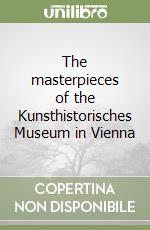 The masterpieces of the Kunsthistorisches Museum in Vienna libro