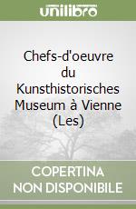 Chefs-d'oeuvre du Kunsthistorisches Museum à Vienne (Les) libro