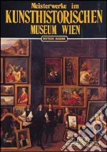 Meisterwerke im Kunsthistorisches Museum Wien libro