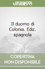 Il duomo di Colonia. Ediz. spagnola libro