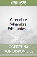 Granada e l'Alhambra. Ediz. tedesca libro