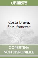 Costa Brava. Ediz. francese libro