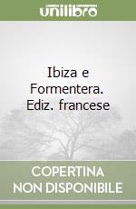 Ibiza e Formentera. Ediz. francese libro