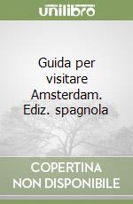 Guida per visitare Amsterdam. Ediz. spagnola libro