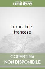 Luxor. Ediz. francese libro