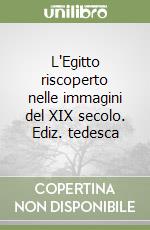 L'Egitto riscoperto nelle immagini del XIX secolo. Ediz. tedesca libro