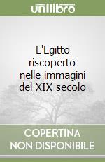 L'Egitto riscoperto nelle immagini del XIX secolo libro