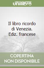 Il libro ricordo di Venezia. Ediz. francese libro