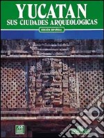 Yucatan e sus ciudades arqueologicas libro