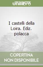 I castelli della Loira. Ediz. polacca libro