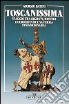 Toscanissima. Viaggio tra segreti, misteri e curiosità di una terra straordinaria libro