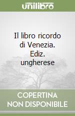 Il libro ricordo di Venezia. Ediz. ungherese libro