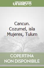 Cancun. Cozumel, isla Mujeres, Tulum libro