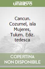 Cancun. Cozumel, isla Mujeres, Tulum. Ediz. tedesca libro