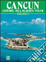 Cancun. Cozumel, isla Mujeres, Tulum. Ediz. spagnola libro