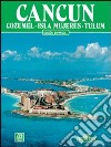 Cancun. Cozumel, isla Mujeres, Tulum. Ediz. spagnola libro