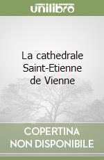 La cathedrale Saint-Etienne de Vienne libro