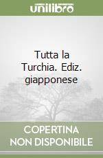 Tutta la Turchia. Ediz. giapponese libro