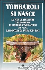 Tombaroli si nasce. La vita, le avventure e le scoperte di Gismondo Tagliaferri da Vulci