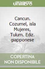 Cancun. Cozumel, isla Mujeres, Tulum. Ediz. giapponese libro