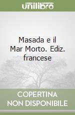 Masada e il Mar Morto. Ediz. francese libro