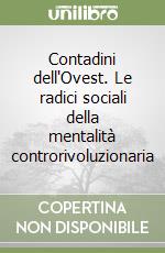 Contadini dell'Ovest. Le radici sociali della mentalità controrivoluzionaria libro