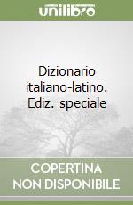 Dizionario italiano-latino. Ediz. speciale