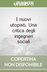 I nuovi utopisti. Una critica degli ingegneri sociali libro