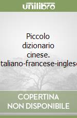 Piccolo dizionario cinese. Italiano-francese-inglese libro