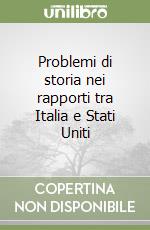 Problemi di storia nei rapporti tra Italia e Stati Uniti libro