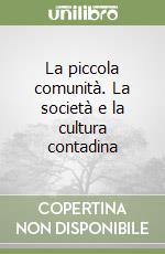 La piccola comunità. La società e la cultura contadina