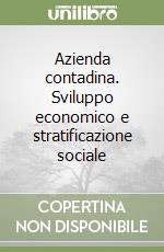 Azienda contadina. Sviluppo economico e stratificazione sociale libro