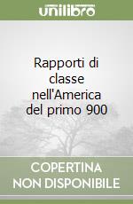 Rapporti di classe nell'America del primo 900 libro