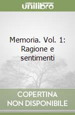 Memoria. Vol. 1: Ragione e sentimenti libro