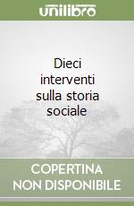 Dieci interventi sulla storia sociale libro