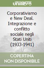 Corporativismo e New Deal. Integrazione e conflitto sociale negli Stati Uniti (1933-1941) libro