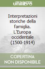 Interpretazioni storiche della famiglia. L'Europa occidentale (1500-1914)