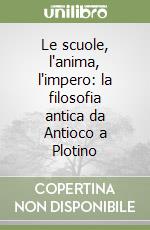 Le scuole, l'anima, l'impero: la filosofia antica da Antioco a Plotino libro