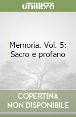 Memoria. Vol. 5: Sacro e profano libro