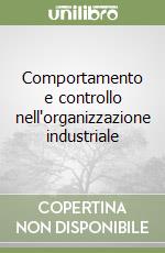 Comportamento e controllo nell'organizzazione industriale libro