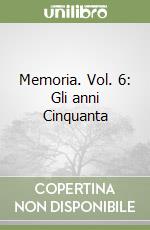 Memoria. Vol. 6: Gli anni Cinquanta libro