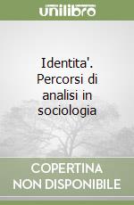 Identita'. Percorsi di analisi in sociologia libro
