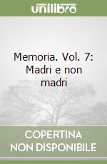 Memoria. Vol. 7: Madri e non madri libro