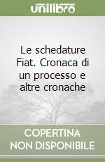 Le schedature Fiat. Cronaca di un processo e altre cronache libro