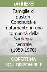 Famiglie di pastori. Continuità e mutamento in una comunità della Sardegna centrale (1950-1970) libro